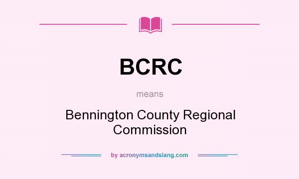 What does BCRC mean? It stands for Bennington County Regional Commission