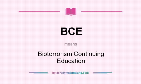 What does BCE mean? It stands for Bioterrorism Continuing Education