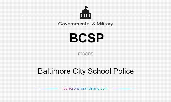 What does BCSP mean? It stands for Baltimore City School Police