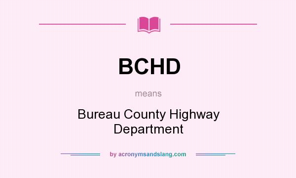 What does BCHD mean? It stands for Bureau County Highway Department