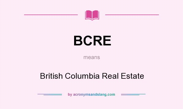 What does BCRE mean? It stands for British Columbia Real Estate