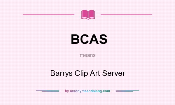 What does BCAS mean? It stands for Barrys Clip Art Server