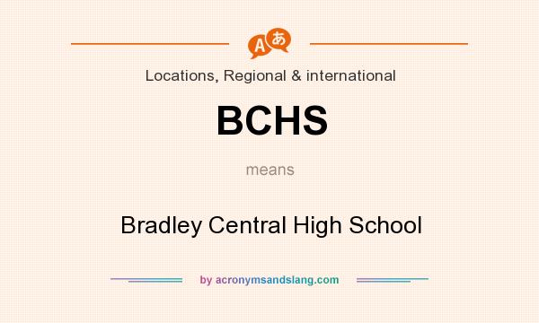 What does BCHS mean? It stands for Bradley Central High School