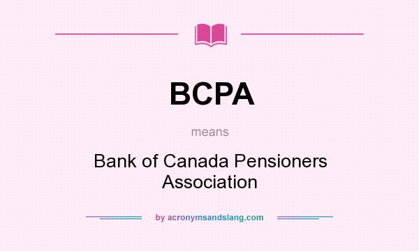 What does BCPA mean? It stands for Bank of Canada Pensioners Association