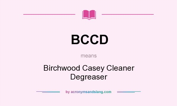 What does BCCD mean? It stands for Birchwood Casey Cleaner Degreaser