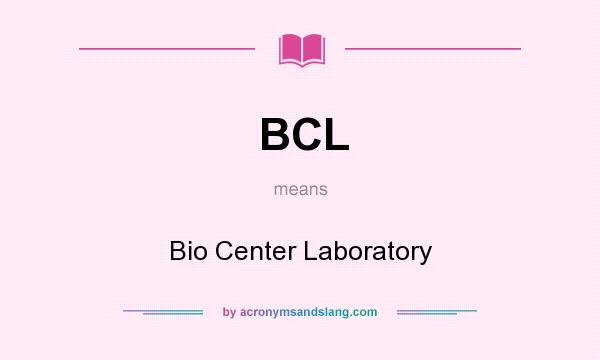 What does BCL mean? It stands for Bio Center Laboratory