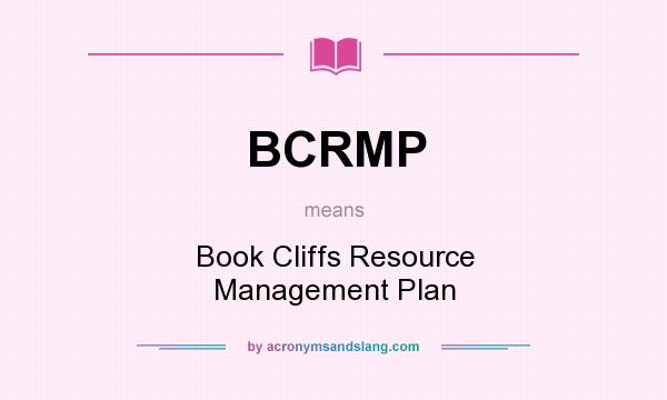 What does BCRMP mean? It stands for Book Cliffs Resource Management Plan