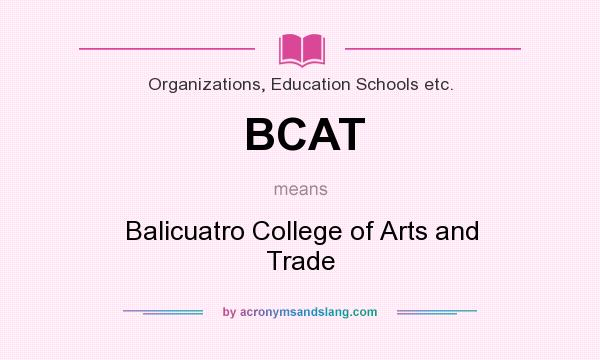 What does BCAT mean? It stands for Balicuatro College of Arts and Trade