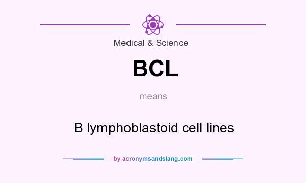 What does BCL mean? It stands for B lymphoblastoid cell lines