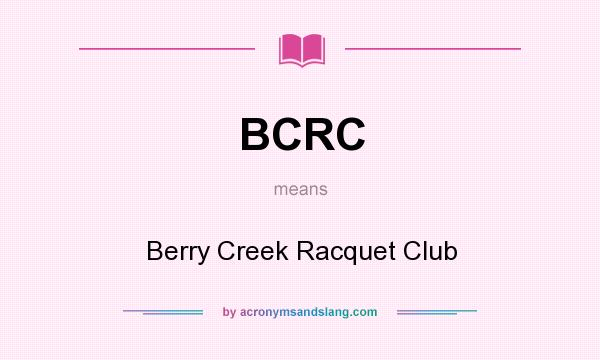 What does BCRC mean? It stands for Berry Creek Racquet Club