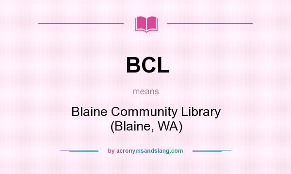 What does BCL mean? It stands for Blaine Community Library (Blaine, WA)