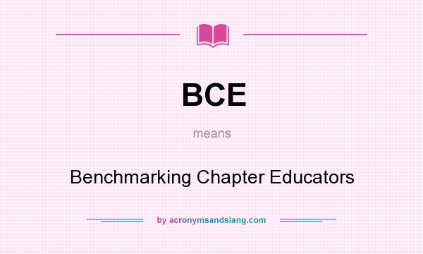 What does BCE mean? It stands for Benchmarking Chapter Educators