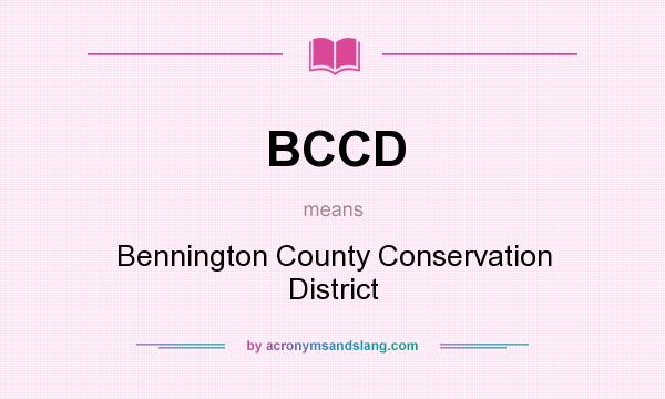What does BCCD mean? It stands for Bennington County Conservation District