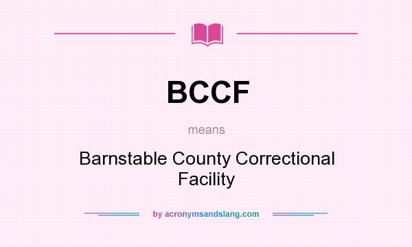 What does BCCF mean? It stands for Barnstable County Correctional Facility