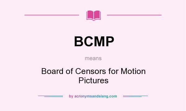 What does BCMP mean? It stands for Board of Censors for Motion Pictures