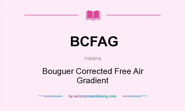 What does BCFAG mean? It stands for Bouguer Corrected Free Air Gradient