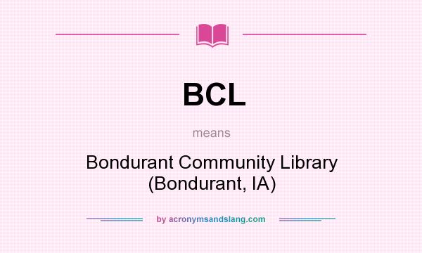 What does BCL mean? It stands for Bondurant Community Library (Bondurant, IA)