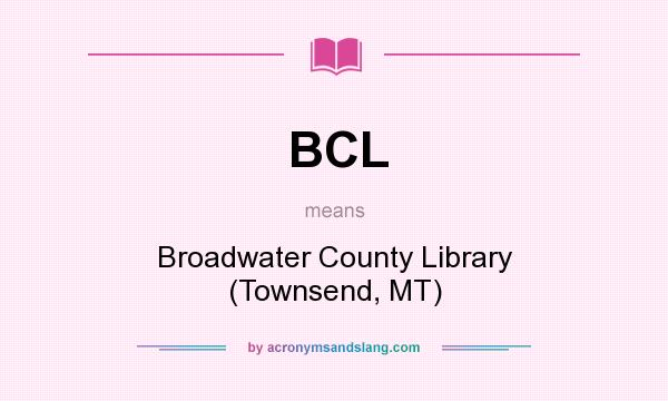 What does BCL mean? It stands for Broadwater County Library (Townsend, MT)