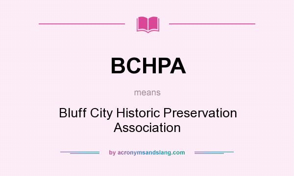 What does BCHPA mean? It stands for Bluff City Historic Preservation Association