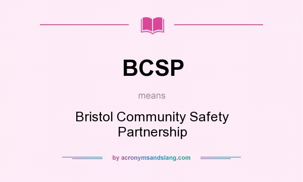 What does BCSP mean? It stands for Bristol Community Safety Partnership