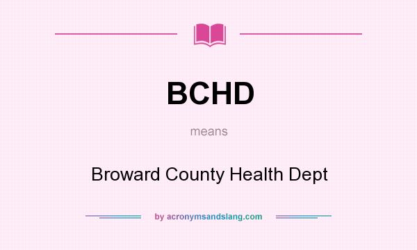 What does BCHD mean? It stands for Broward County Health Dept
