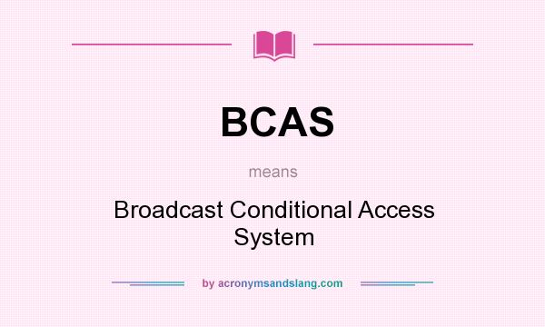 What does BCAS mean? It stands for Broadcast Conditional Access System