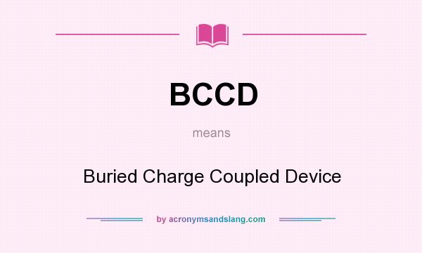 What does BCCD mean? It stands for Buried Charge Coupled Device