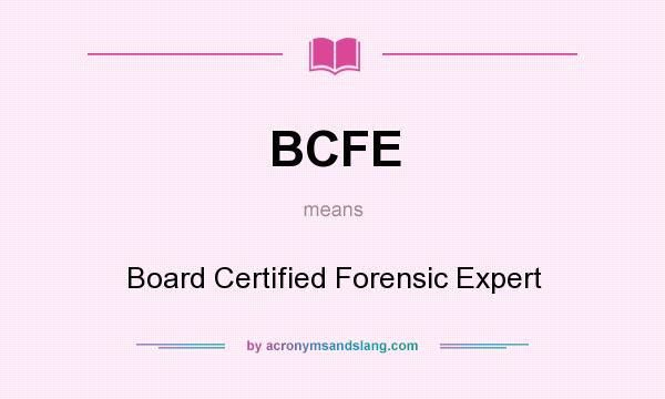 What does BCFE mean? It stands for Board Certified Forensic Expert