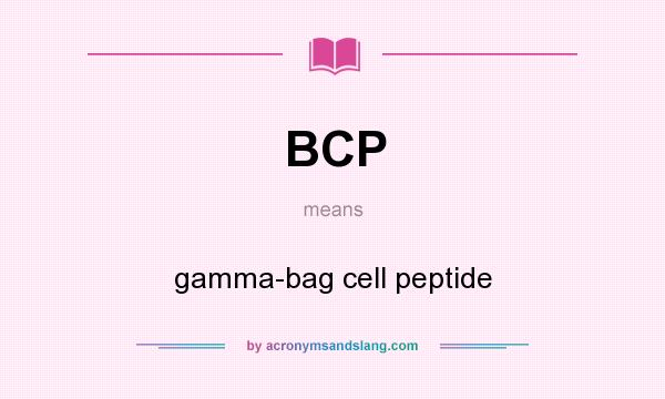 What does BCP mean? It stands for gamma-bag cell peptide