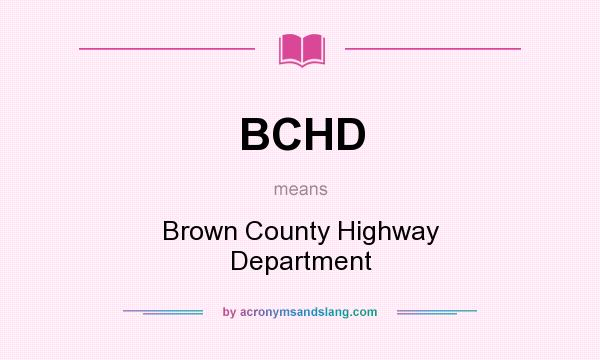 What does BCHD mean? It stands for Brown County Highway Department