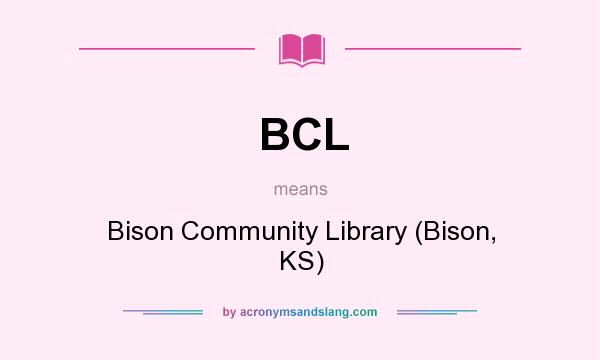 What does BCL mean? It stands for Bison Community Library (Bison, KS)