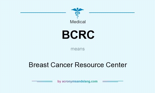 What does BCRC mean? It stands for Breast Cancer Resource Center