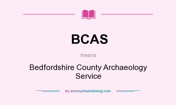 What does BCAS mean? It stands for Bedfordshire County Archaeology Service