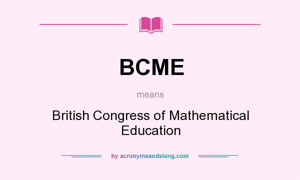 What does BCME mean? It stands for British Congress of Mathematical Education