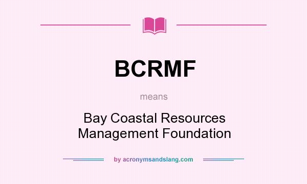 What does BCRMF mean? It stands for Bay Coastal Resources Management Foundation