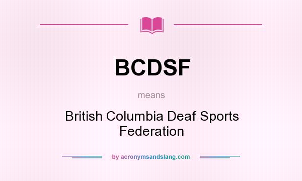 What does BCDSF mean? It stands for British Columbia Deaf Sports Federation