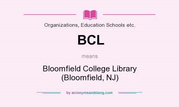 What does BCL mean? It stands for Bloomfield College Library (Bloomfield, NJ)