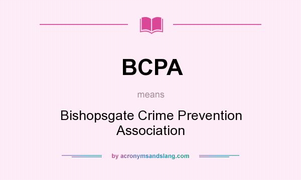 What does BCPA mean? It stands for Bishopsgate Crime Prevention Association