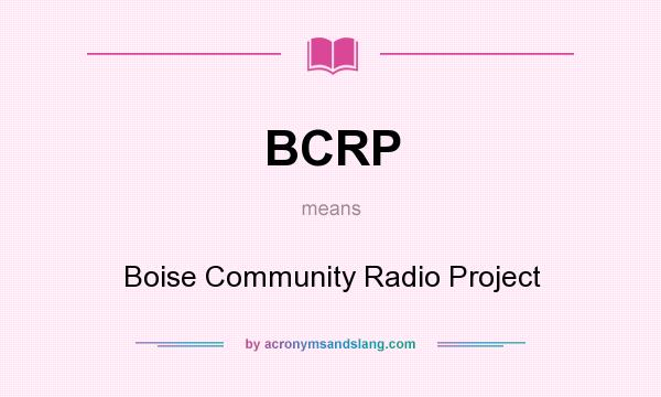 What does BCRP mean? It stands for Boise Community Radio Project