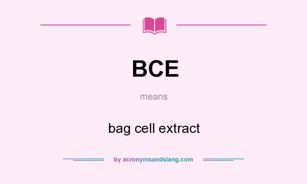 What does BCE mean? It stands for bag cell extract