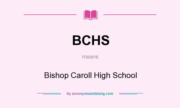 What does BCHS mean? It stands for Bishop Caroll High School