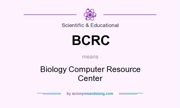 What does BCRC mean? It stands for Biology Computer Resource Center