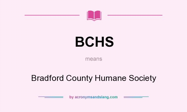 What does BCHS mean? It stands for Bradford County Humane Society