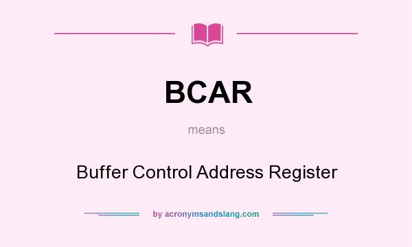 What does BCAR mean? It stands for Buffer Control Address Register