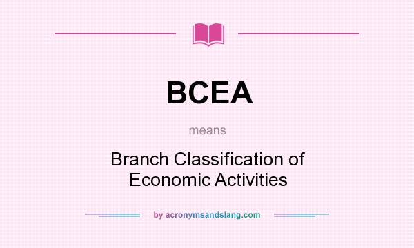 What does BCEA mean? It stands for Branch Classification of Economic Activities