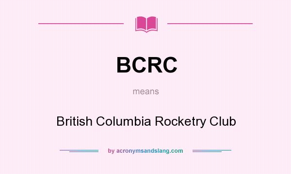 What does BCRC mean? It stands for British Columbia Rocketry Club