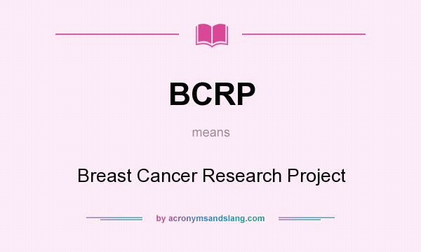 What does BCRP mean? It stands for Breast Cancer Research Project