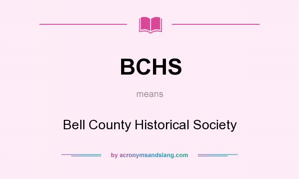 What does BCHS mean? It stands for Bell County Historical Society