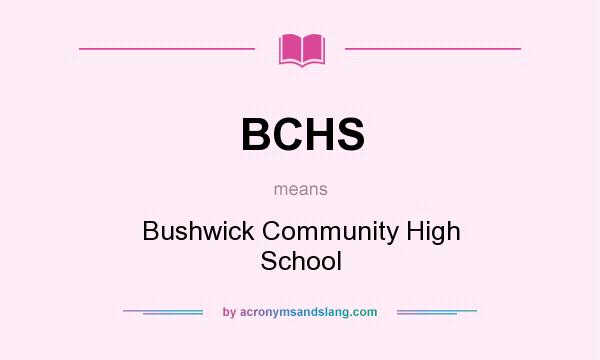 What does BCHS mean? It stands for Bushwick Community High School