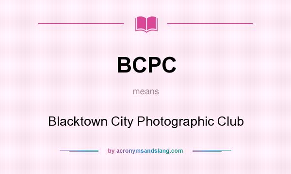 What does BCPC mean? It stands for Blacktown City Photographic Club